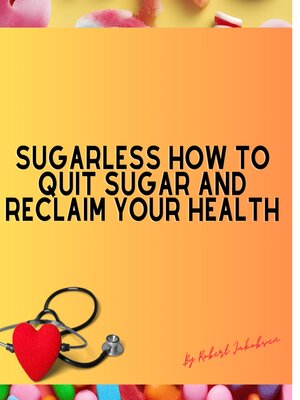 cover image of Sugarless How to Quit Sugar and Reclaim Your Health
